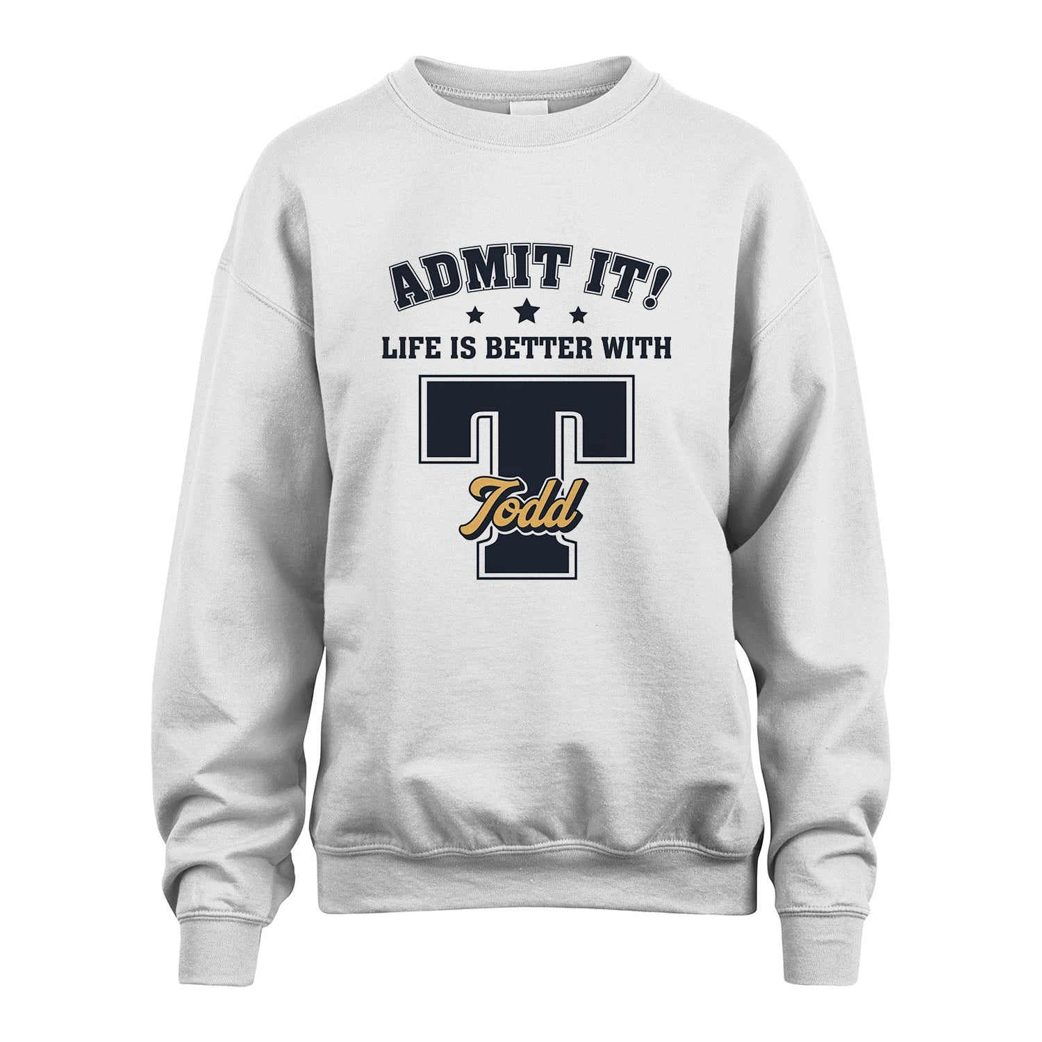 Life Is Better With Your Name Shirt TODD M1-17