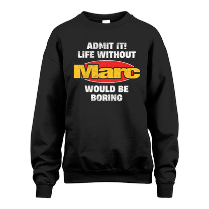 Admit It Life Without Your Name Would Be Boring Funny Custom Shirt MARC M1-43