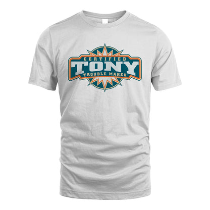 Certified Your Name Trouble Maker Shirt TONY M1-36