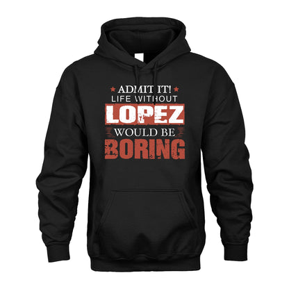 Admit It Life Without Your Name Would Be Boring Warning Shirt LOPEZ M1-44