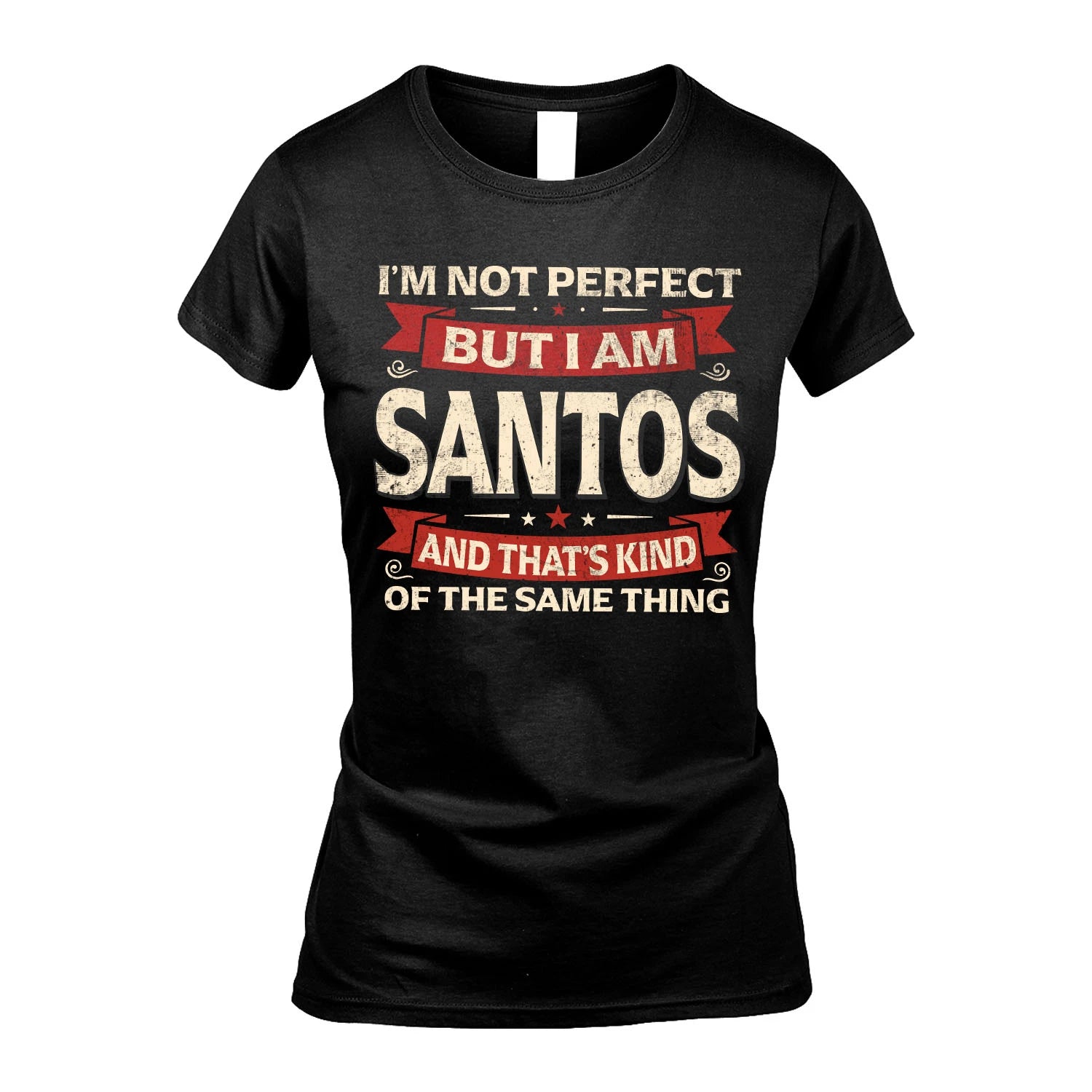 SANTOS 13K1-566 I'm Not Perfect But I Am...