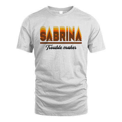 Your Name Trouble Maker Funny Shirt SABRINA M1-34