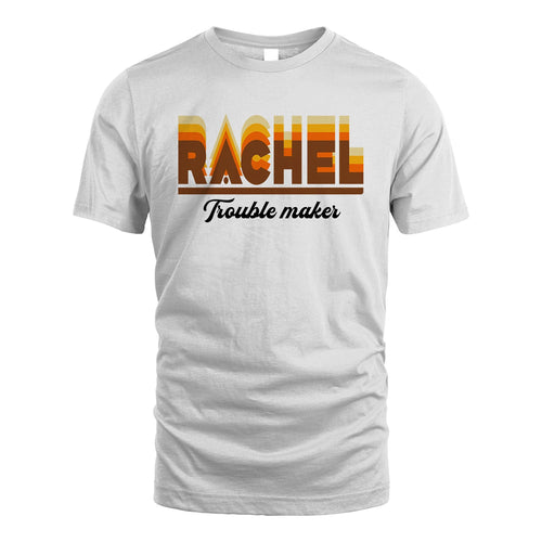 Your Name Trouble Maker Funny Shirt RACHEL M1-34