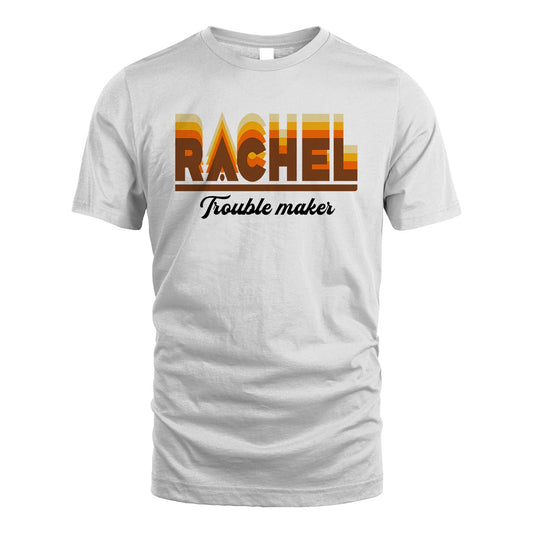Your Name Trouble Maker Funny Shirt RACHEL M1-34