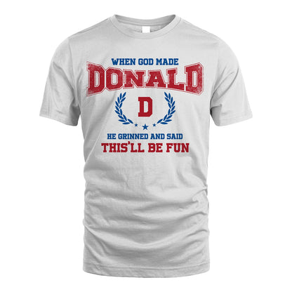 When God Made He Grinned And Said This'll Be Fun Shirt DONALD M1-12