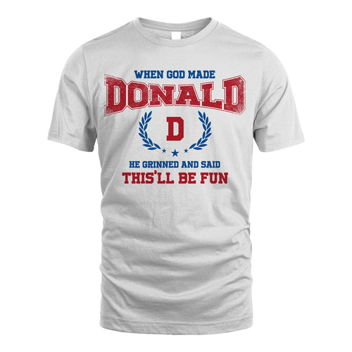 When God Made He Grinned And Said This'll Be Fun Shirt DONALD M1-12