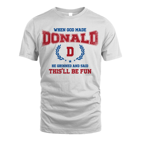 When God Made He Grinned And Said This'll Be Fun Shirt DONALD M1-12