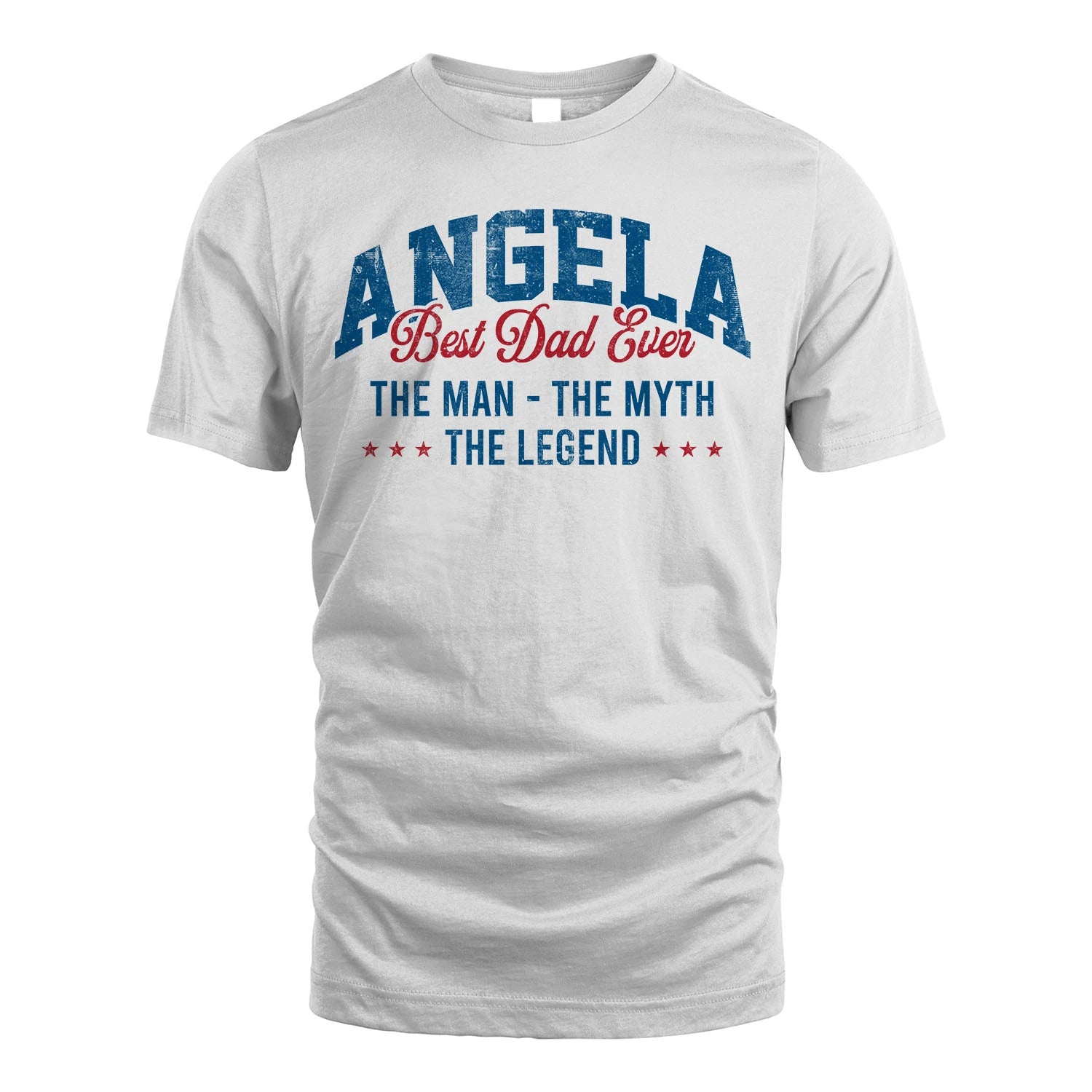 Best Dad Ever The Man The Myth The Legend ANGELA M1-7
