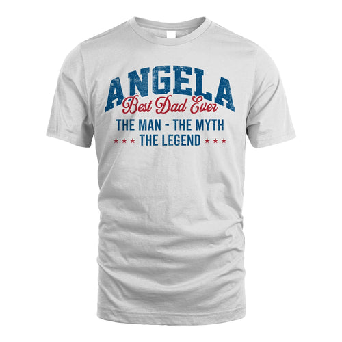 Best Dad Ever The Man The Myth The Legend ANGELA M1-7