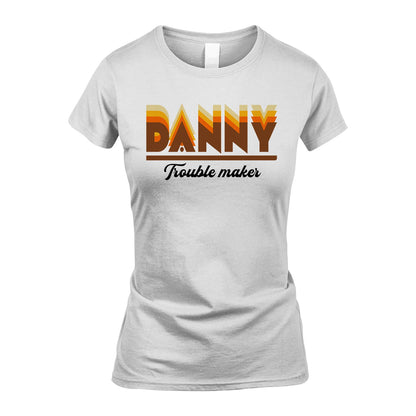 Your Name Trouble Maker Funny Shirt DANNY M1-34