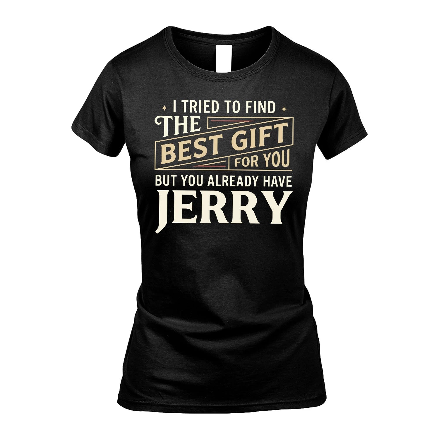 I Tried To Find The Best Gift For You Shirt JERRY M1-3