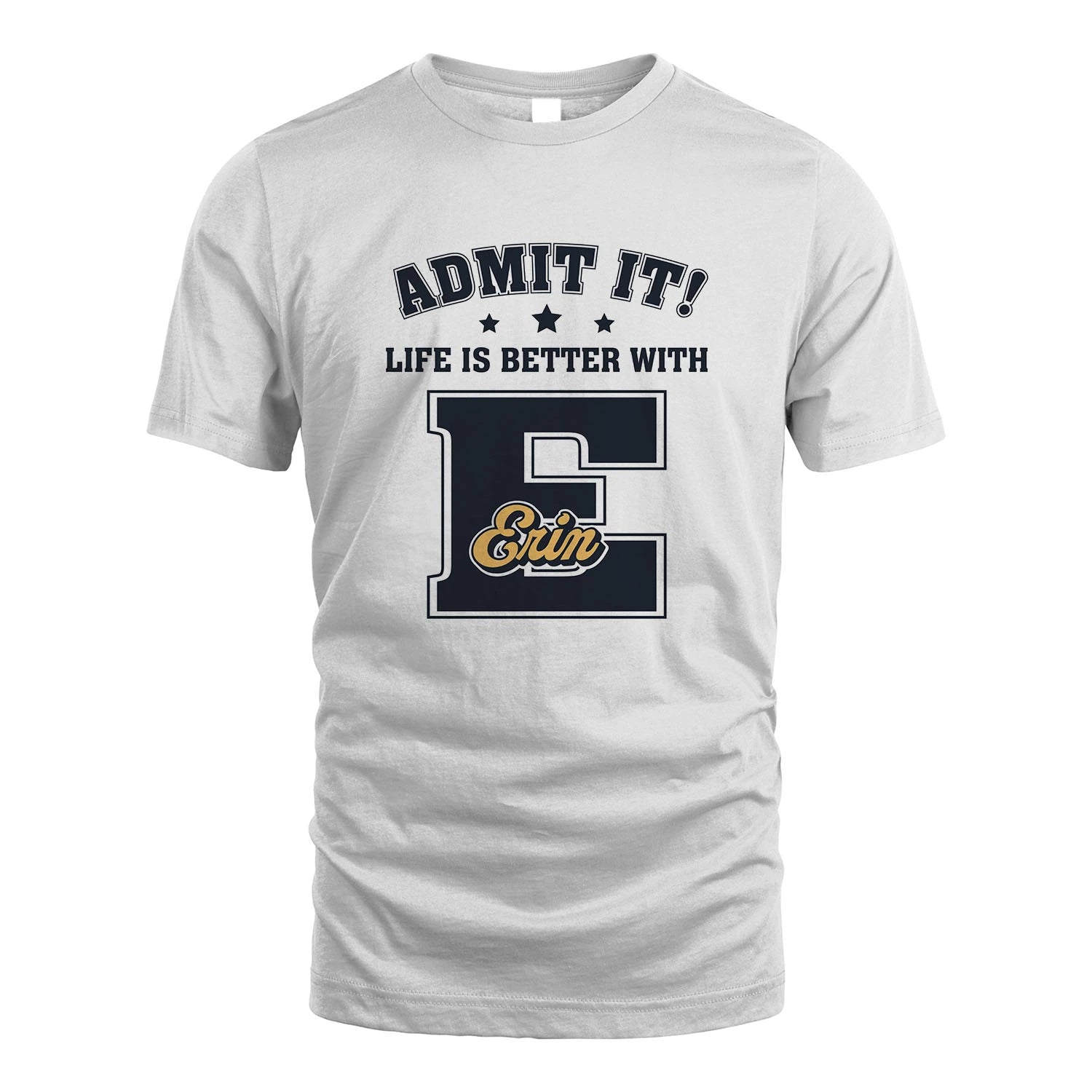 Life Is Better With Your Name Shirt ERIN M1-17