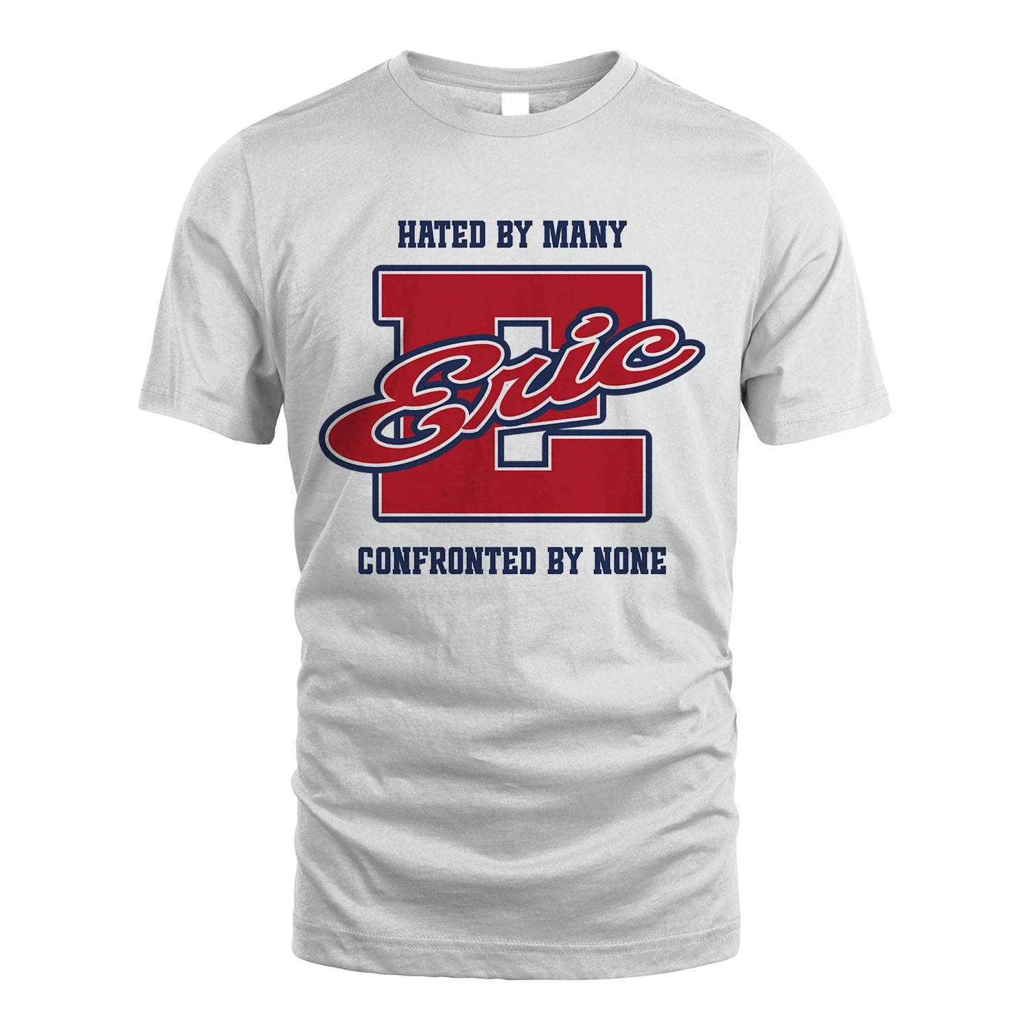 Hated By Many Confronted By None Personalized Name Shirt ERIC M1-8
