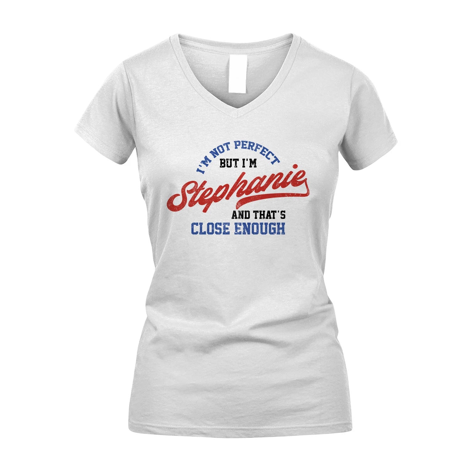 I'm Not Perfect But I'm Your Name And That's Close Enough Shirt STEPHANIE M1-27