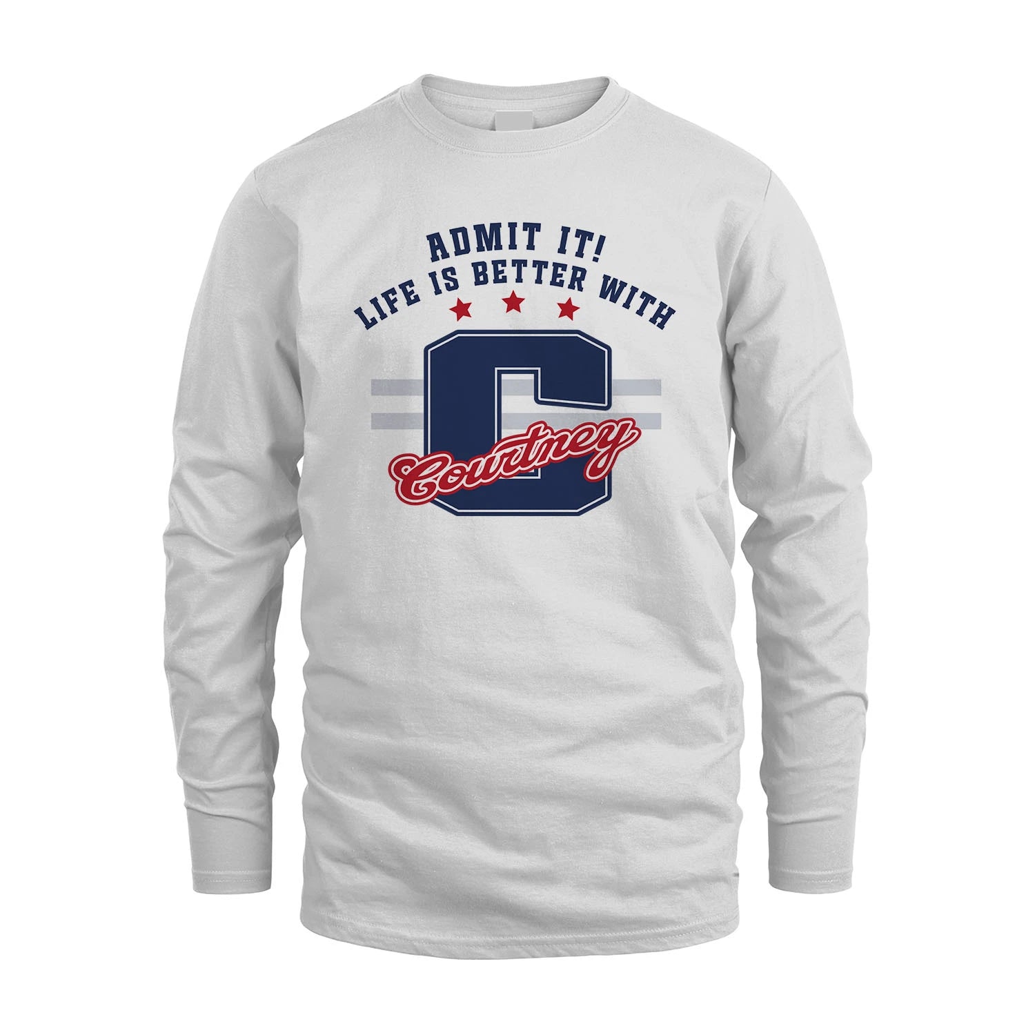 Admit It Life Is Better With Your Name Custom Shirt COURTNEY M1-20