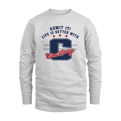 Admit It Life Is Better With Your Name Custom Shirt COURTNEY M1-20