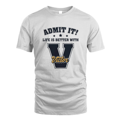 Life Is Better With Your Name Shirt VICTOR M1-17