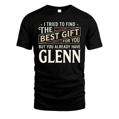 I Tried To Find The Best Gift For You Shirt GLENN M1-3