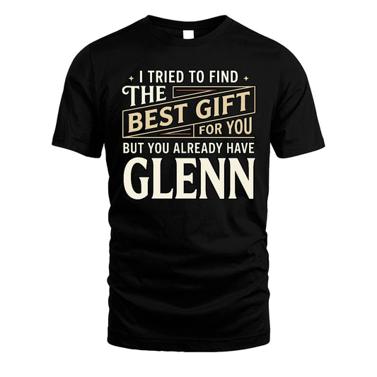 I Tried To Find The Best Gift For You Shirt GLENN M1-3