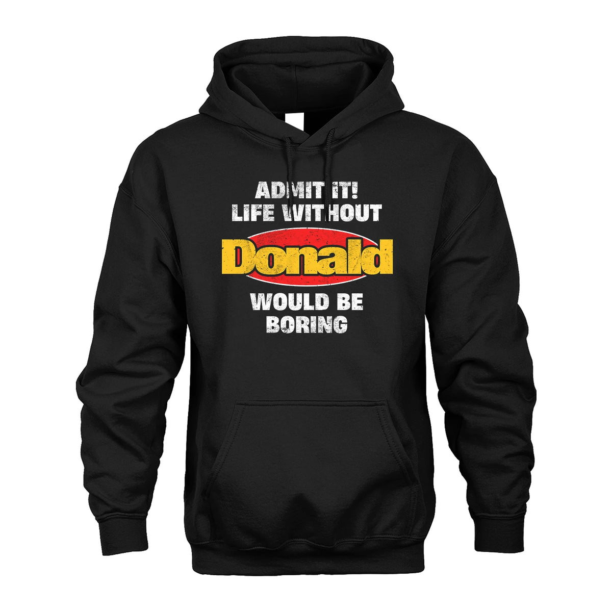 Admit It Life Without Your Name Would Be Boring Funny Custom Shirt DONALD M1-43