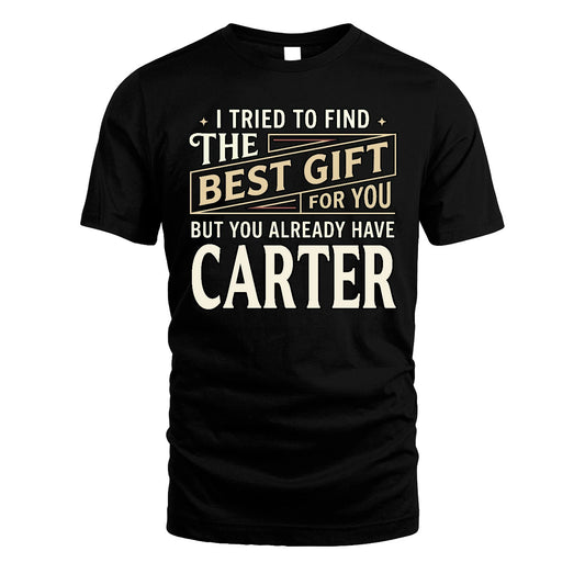 I Tried To Find The Best Gift For You Shirt CARTER M1-3