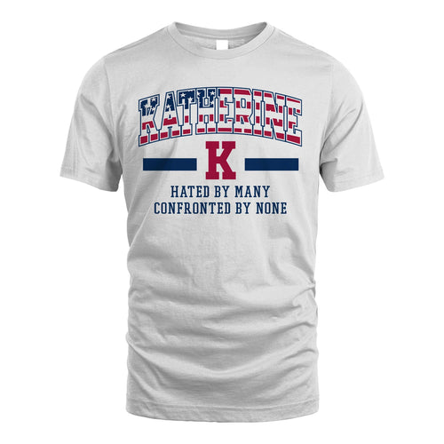 Hated By Many Confronted By None America Shirt KATHERINE M1-10