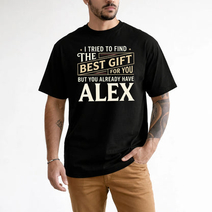 I Tried To Find The Best Gift For You Shirt ALEX M1-3