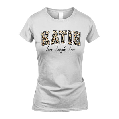 Live Laugh Love Custom Name With Leopard Pattern Shirt KATIE M1-13
