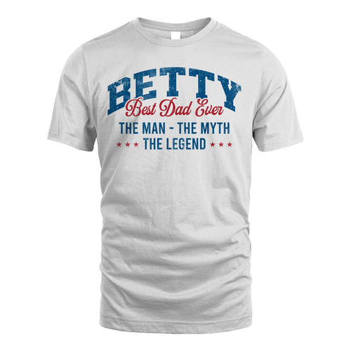 Best Dad Ever The Man The Myth The Legend BETTY M1-7