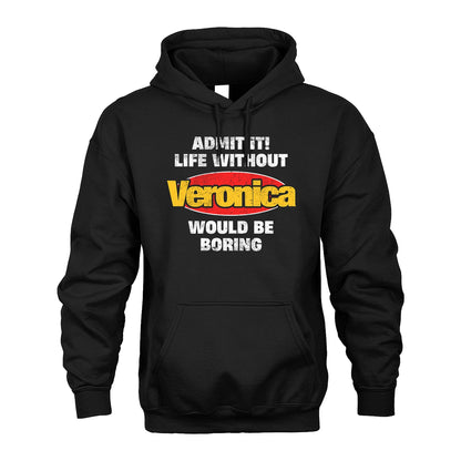 Admit It Life Without Your Name Would Be Boring Funny Custom Shirt VERONICA M1-43
