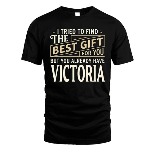 I Tried To Find The Best Gift For You Shirt VICTORIA M1-3