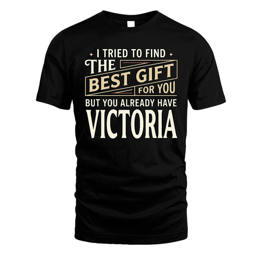 I Tried To Find The Best Gift For You Shirt VICTORIA M1-3