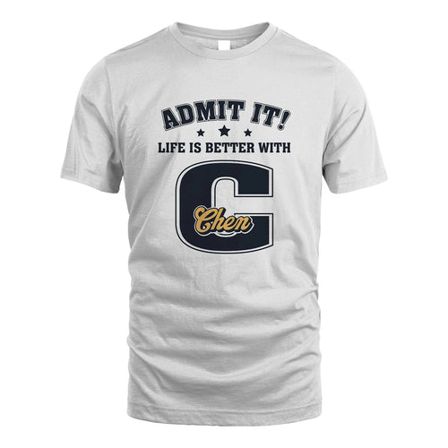 Life Is Better With Your Name Shirt CHEN M1-17