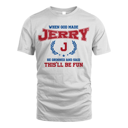 When God Made He Grinned And Said This'll Be Fun Shirt JERRY M1-12