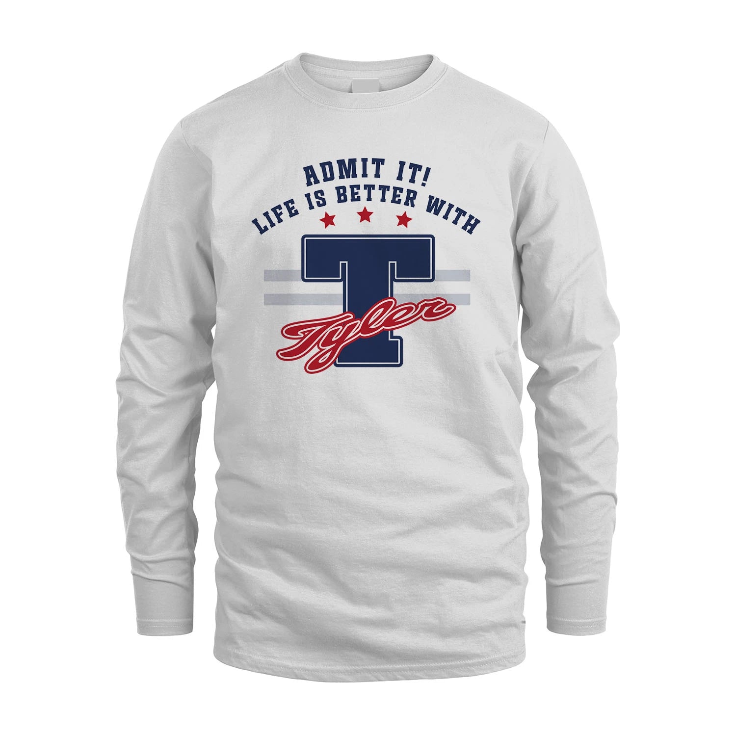 Admit It Life Is Better With Your Name Custom Shirt TYLER M1-20