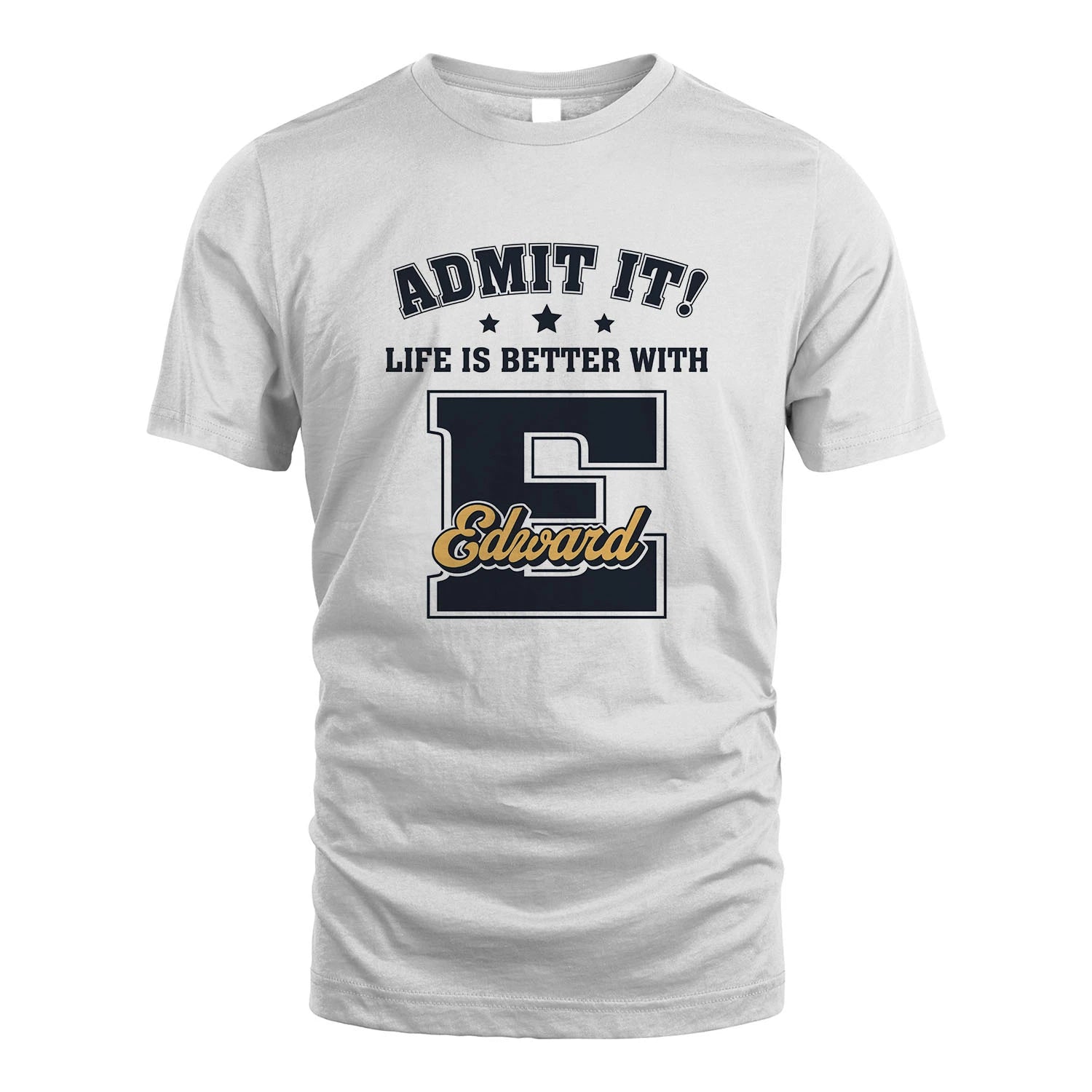 Life Is Better With Your Name Shirt EDWARD M1-17