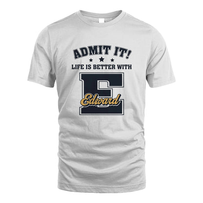 Life Is Better With Your Name Shirt EDWARD M1-17