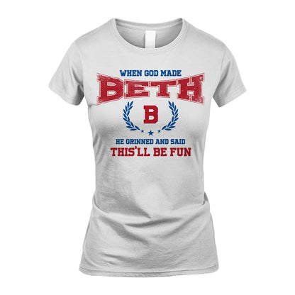 When God Made He Grinned And Said This'll Be Fun Shirt BETH M1-12