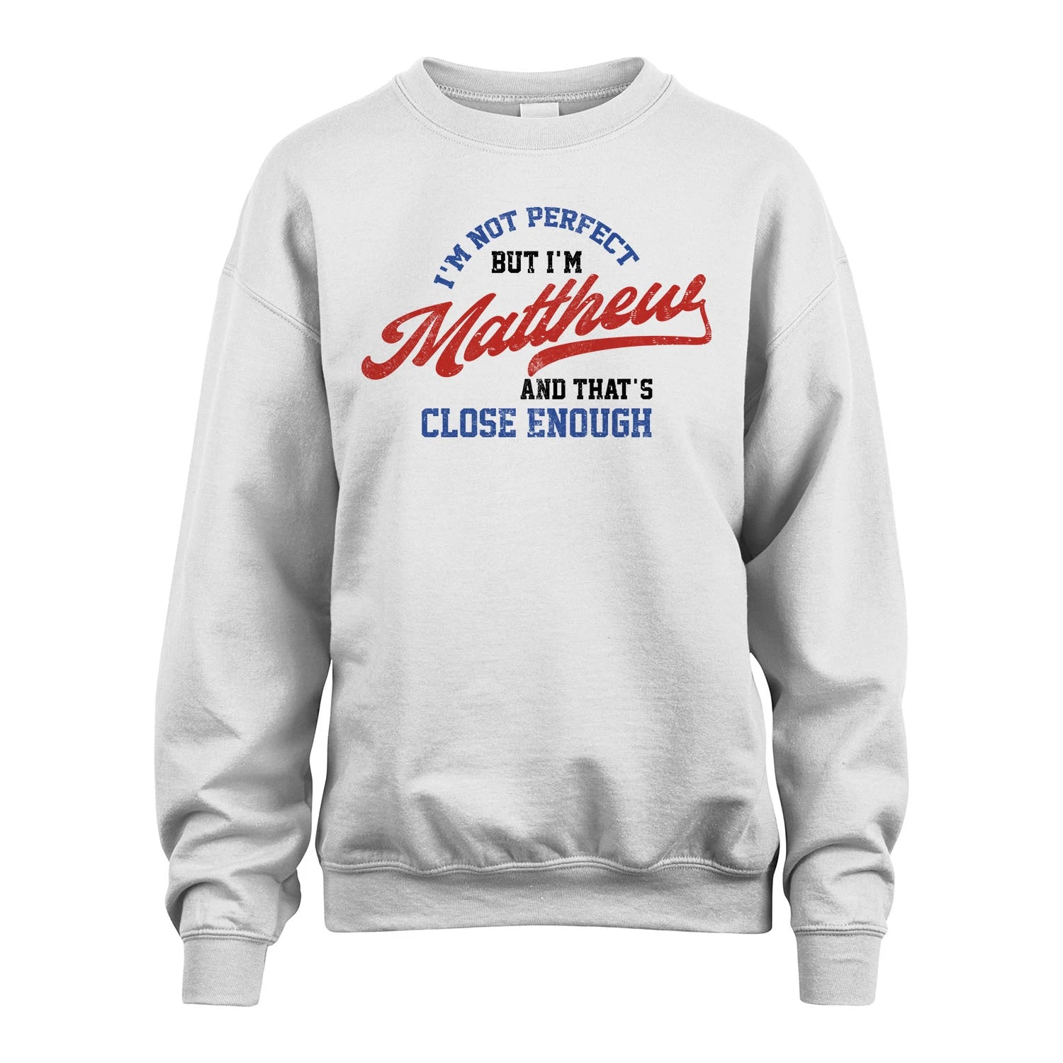 I'm Not Perfect But I'm Your Name And That's Close Enough Shirt MATTHEW M1-27