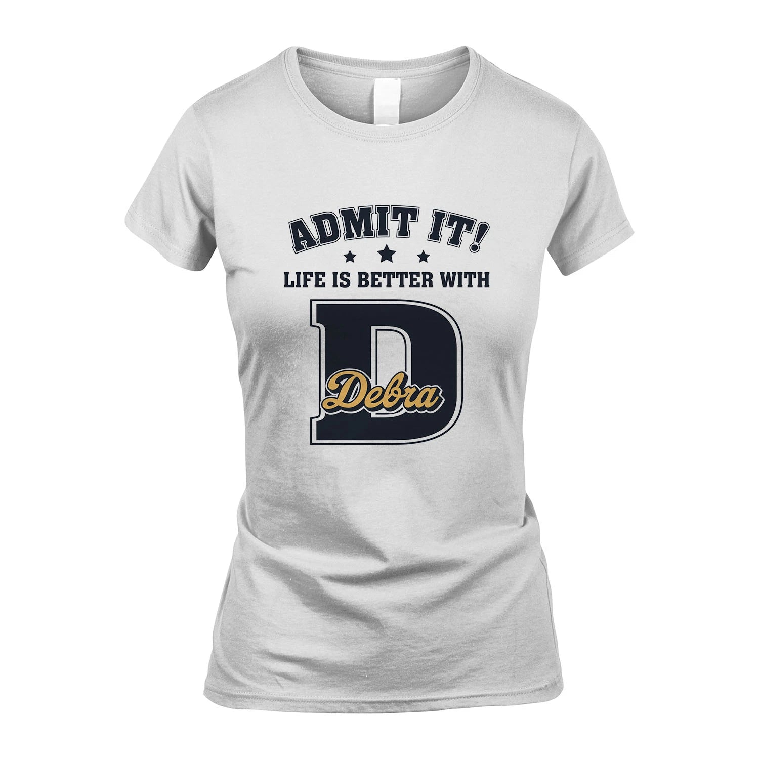 Life Is Better With Your Name Shirt DEBRA M1-17