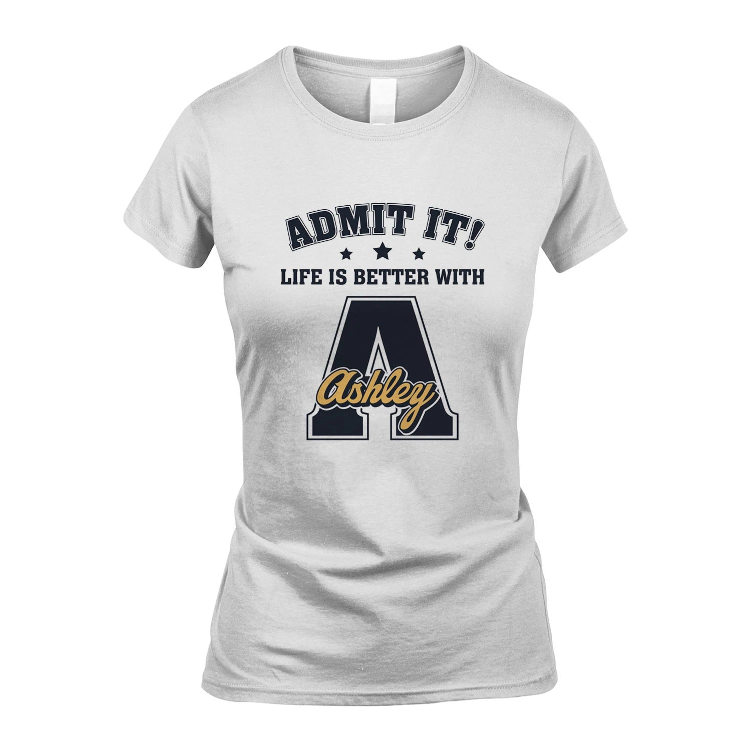 Life Is Better With Your Name Shirt ASHLEY M1-17