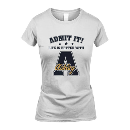 Life Is Better With Your Name Shirt ASHLEY M1-17