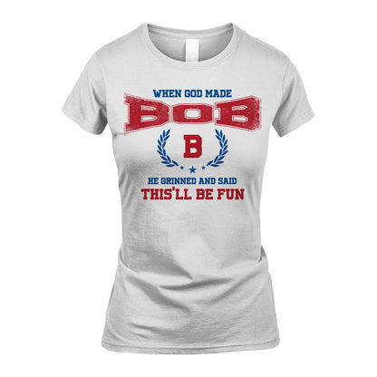 When God Made He Grinned And Said This'll Be Fun Shirt BOB M1-12