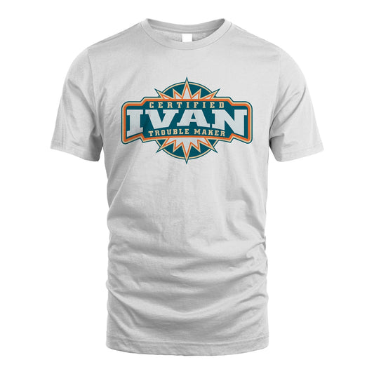 Certified Your Name Trouble Maker Shirt IVAN M1-36