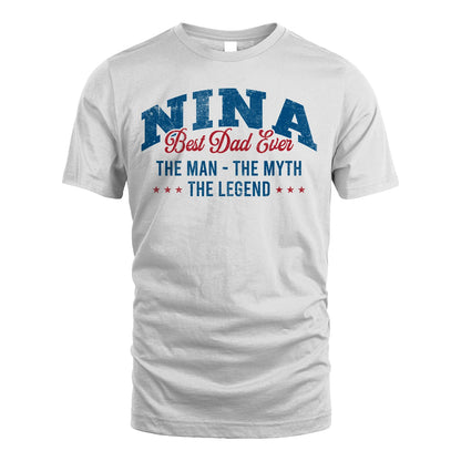 Best Dad Ever The Man The Myth The Legend NINA M1-7