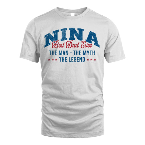 Best Dad Ever The Man The Myth The Legend NINA M1-7