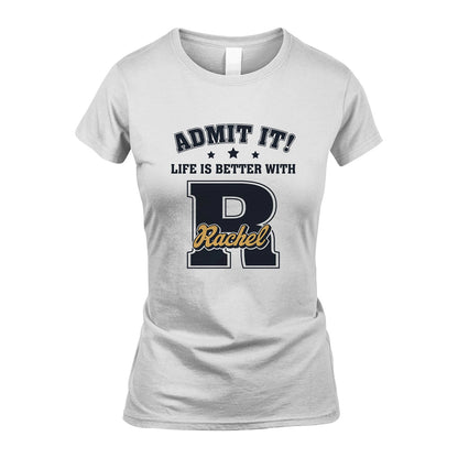 Life Is Better With Your Name Shirt RACHEL M1-17