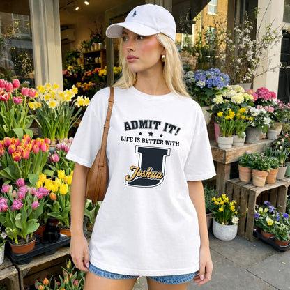 Life Is Better With Your Name Shirt JOSHUA M1-17