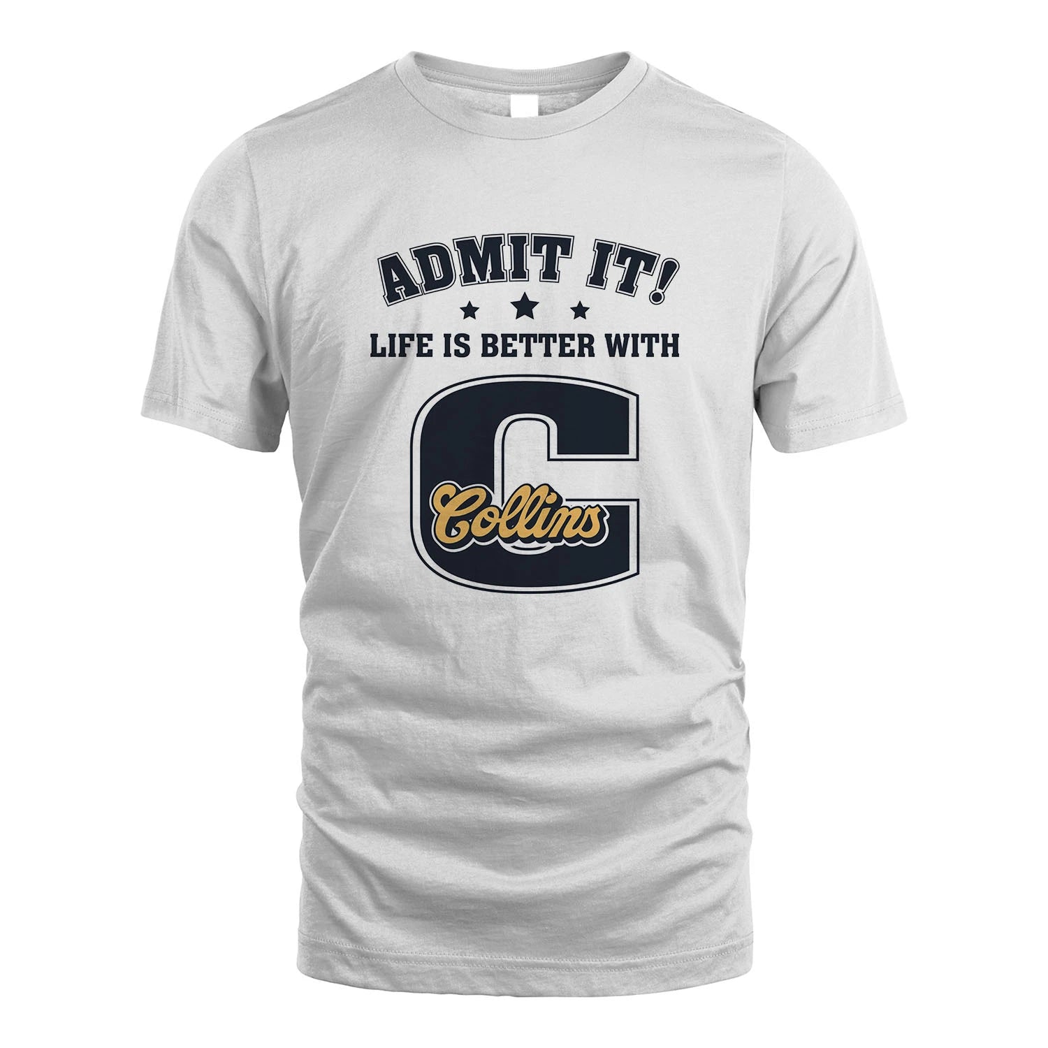 Life Is Better With Your Name Shirt COLLINS M1-17