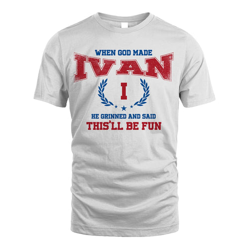 When God Made He Grinned And Said This'll Be Fun Shirt IVAN M1-12